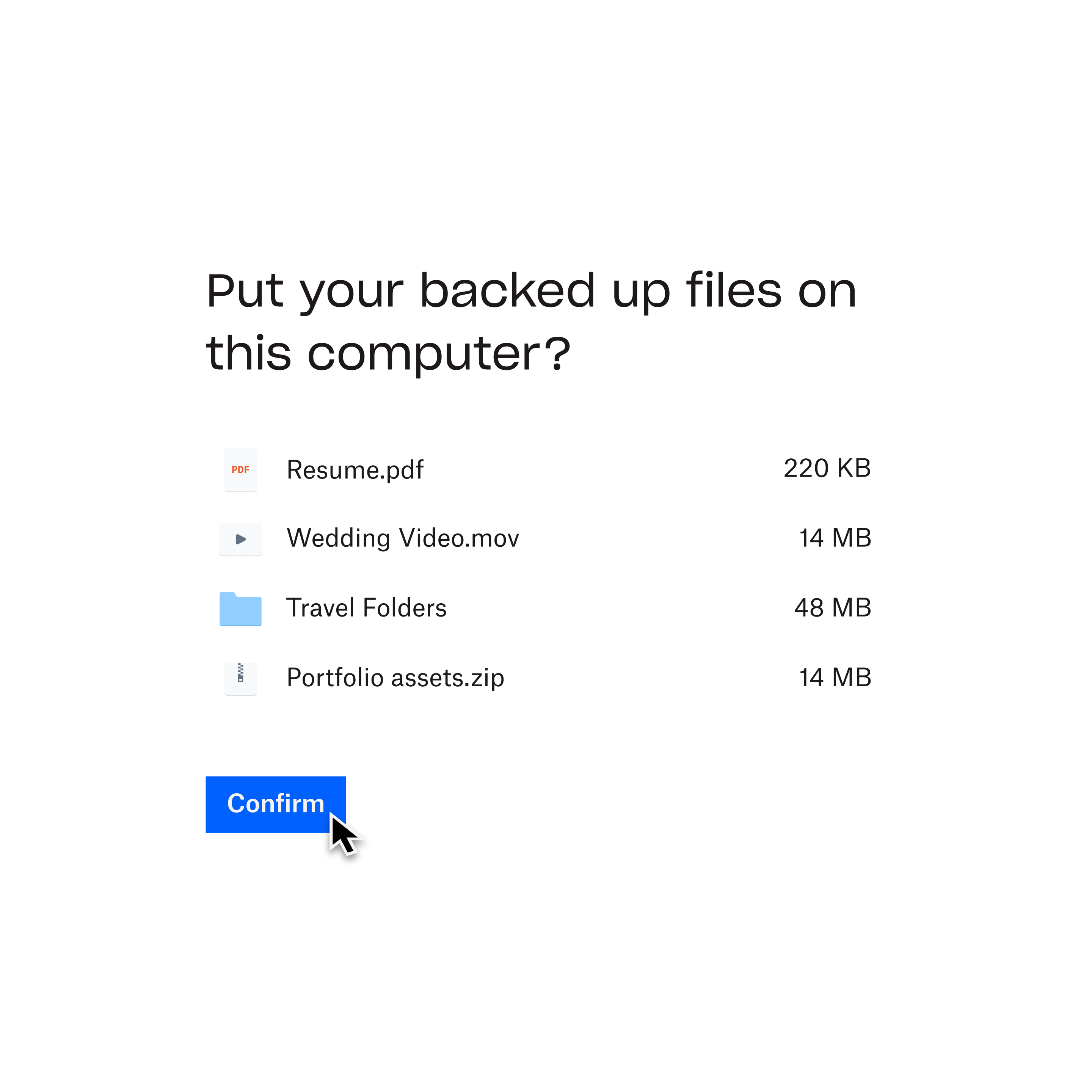 Pesan perintah dari Dropbox Backup yang menanyakan apakah Anda ingin meletakkan file yang dicadangkan di komputer yang dipilih. Kursor mouse di atas tombol berlabel “Confirm” (Konfirmasi).